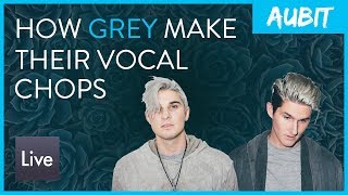 How Grey Make Their Vocal Chops (+ FREE DOWNLOAD)
