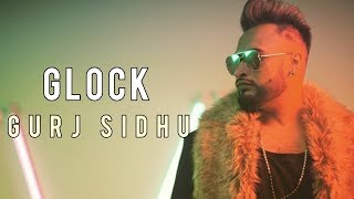 Glock (Full Song) Gurj Sidhu | New Punjabi Song 2018