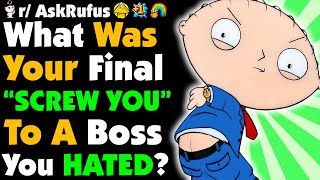 What Was Your Final F YOU To A Boss You Did NOT LIKE?