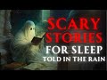 Close Your Eyes & Relax Deeply | 8 Hours Of Scary TRUE Stories Told In The Rain | (RAIN VIDEO)