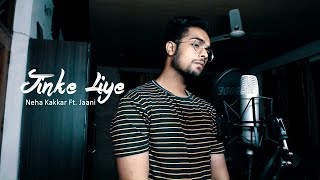 Jinke Liye (Male Version) - Cover | Neha Kakkar Ft. Jaani - B praak | Vasu Kainth