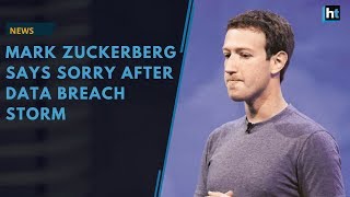 Mark Zuckerberg  apologizes after Facebook’s data breach storm