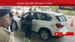 Sonia Gandhi Arrives In Goa At Dabolim Airport