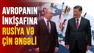 AVROPANIN İNKİŞAFINARUSİYA VƏ ÇİN ƏNGƏLİ