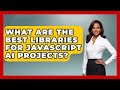 What Are the Best Libraries for JavaScript AI Projects? - Learning To Code With AI