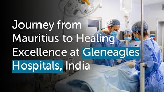 From Mauritius to Healing Excellence: Priscilla's Journey at Gleneagles Hospitals