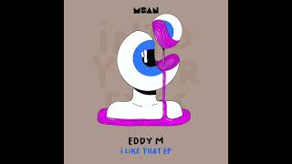 Eddy M - I Like That (Original Mix)