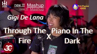 Gigi De Lana_ Mashup (new!!!) * Through The Fire X Piano In The Dark *