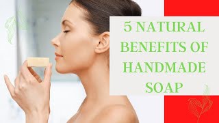 5 Natural Benefits Of Handmade Soap | NaturesFill.com