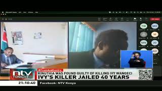 Naftali Kinuthia the suspect in the murder of Ivy Wangeci in 2019 has been sentenced to 40 years