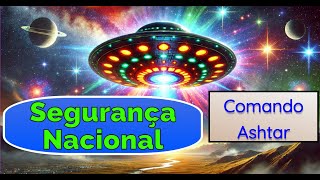 Informe do Comando Ashtar – Riscos nucleares – Segurança Nacional