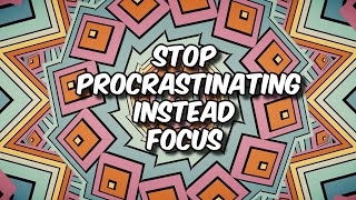 STOP PROCRASTINATION NOW!! - a short meditation to focus