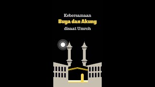 Kebersamaan Buya dan Akung disaat Umroh