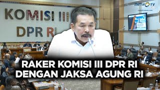 BREAKING NEWS - KOMISI III DPR RI RAPAT KERJA DENGAN JAKSA AGUNG REPUBLIK INDONESIA