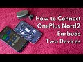 How to dual connect OnePlus Nord Buds 2 Earbuds | Enable switch devices using HeyMelody App