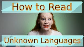 How Can Linguists Read An Unknown Language?