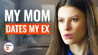 MY MOM DATES MY EX | @DramatizeMe