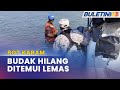 BOT KARAM | Kanak-Kanak 7 Tahun Ditemui Lemas