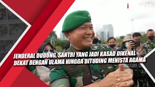 Jenderal Dudung, Santri yang Jadi KASAD Dikenal Dekat dengan Ulama hingga Dituding Menista Agama