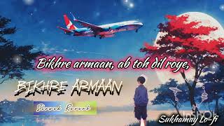 Bikhre Armaan | New Lo-fi Song (Lyrics) | Sukhamay Lo-fi | @SukhamayLo-fi | #music