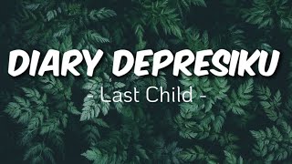 Diary Depresiku - Last Child || Lirik Lagu