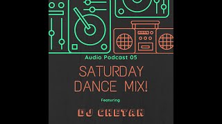 Audio Podcast 05 Saturday Dance Mix DJ Chetan