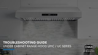 Cosmo Appliances Under Cabinet Range Hood UC/UMC Series | Troubleshooting Guide