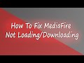 How To Fix MediaFire Not Loading/Downloading On PC *UPDATED*