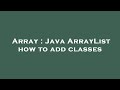 Array : Java ArrayList how to add classes