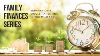 Family Finances Series: Separation & Single Parenting in the Military