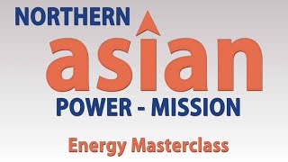 Energy Masterclass Full Session - Northern Asian Power Mission