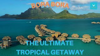 Bora Bora: The Ultimate Tropical Getaway - A Vacation Travel Guide