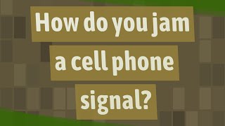How do you jam a cell phone signal?