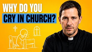Why Do You Cry in Church? Here’s What It Really Means