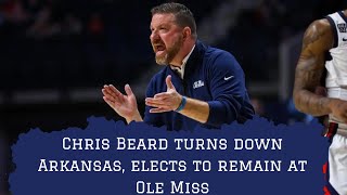 Chris Beard turns down Arkansas, will remain at Ole Miss