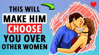 9 Powerful Strategies To Make Him Choose You Over Other Women