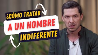 8 FORMAS DE ACTUAR ANTE LA INDIFERENCIA DE UN HOMBRE | JORGE LOZANO H.