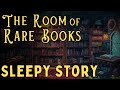 A Magical Story for Sleep ✨ The Room of Rare Books - A Peaceful Sleepy Story