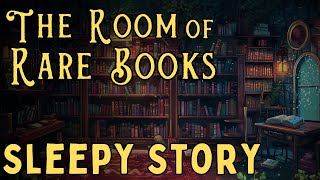 A Magical Story for Sleep ✨ The Room of Rare Books - A Peaceful Sleepy Story