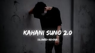 Kahani Suno 2.0 (slowed+reverb)