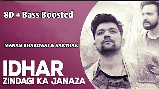 Idhar Zindagi Ka Janaza Uthega [ 8D + Bass Boosted ] Manan Bhardwaj | Sarthak | Plz Use Headphones |