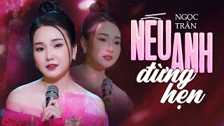 Nếu Anh Đừng Hẹn - Ngọc Trân | Mỹ Nhân Bolero Duyên Dáng Cất Giọng Hát ( 4K MV Official )