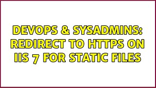 DevOps & SysAdmins: Redirect to HTTPS on IIS 7 for static files (2 Solutions!!)
