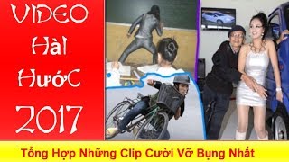 Funny Video Hài Hước 2017 - Tổng Hợp Những Clip Cười Vỡ Bụng Nhất