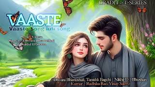Vaaste Song |slow and reverb| Vaaste Song: Dhvani Bhanushali, Tanishk Bagchi |Nikhil D |@tseries
