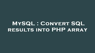 MySQL : Convert SQL results into PHP array