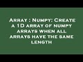 Array : Numpy: Create a 1D array of numpy arrays when all arrays have the same length