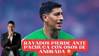 RAYADOS PIERDE ANTE PACHUCA CON OSOS DE ANDRADA 😳