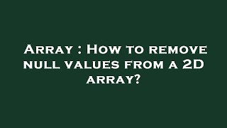 Array : How to remove null values from a 2D array?