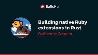 Guilherme Carreiro, "Building native Ruby extensions in Rust"